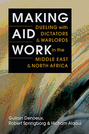 Making Aid Work: Dueling with Dictators and Warlords in the Middle East and North Africa