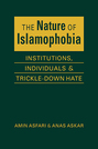 The Nature of Islamophobia: Institutions, Individuals, and Trickle-Down Hate