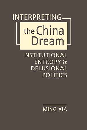 Interpreting the China Dream: Institutional Entropy and Delusional Politics